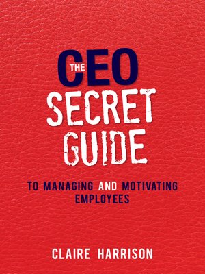 cover image of The CEO Secret Guide to Managing and Motivating Employees